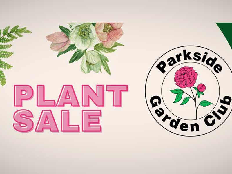 Parkside Garden Club’s annual Plant Sale will be Saturday, May 11
