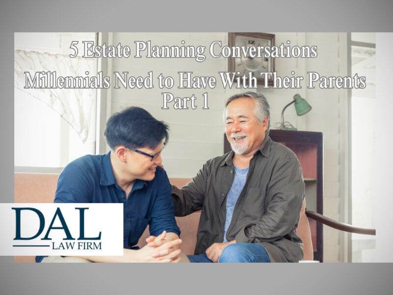 DAL Law Firm: 5 Estate Planning conversations millennials need to have with their parents, part 1